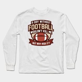 A Day Without Football Long Sleeve T-Shirt